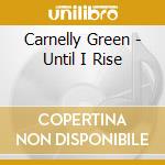 Carnelly Green - Until I Rise cd