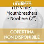 (LP Vinile) Mouthbreathers - Nowhere (7') vinile