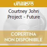 Courtney John Project - Future cd