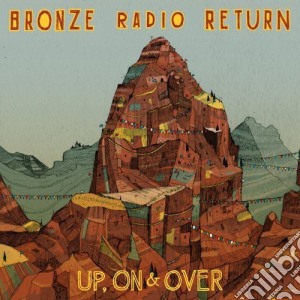 Bronze Radio Return - Up On & Over cd musicale di Bronze Radio Return