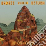 Bronze Radio Return - Up On & Over cd