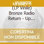 (LP Vinile) Bronze Radio Return - Up On & Over lp vinile di Bronze Radio Return