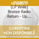 (LP Vinile) Bronze Radio Return - Up On & Over vinile