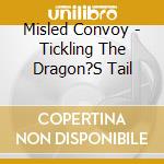 Misled Convoy - Tickling The Dragon?S Tail cd