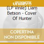 (LP Vinile) Liam Betson - Cover Of Hunter vinile