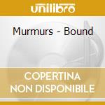 Murmurs - Bound cd musicale di Murmurs