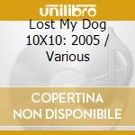 Lost My Dog 10X10: 2005 / Various cd