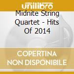 Midnite String Quartet - Hits Of 2014 cd musicale di Midnite String Quartet
