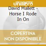 David Mallett - Horse I Rode In On cd musicale di David Mallett