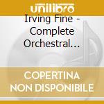 Irving Fine - Complete Orchestral Works (Sacd) cd musicale di Fine, Irving