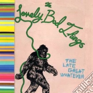 (LP Vinile) Lovely Bad Things (The) - The Late Great Whatever lp vinile di T Lovely bad things