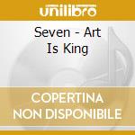 Seven - Art Is King cd musicale di Seven