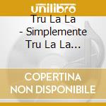 Tru La La - Simplemente Tru La La (2 Cd) cd