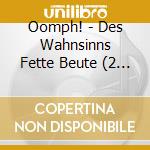 Oomph! - Des Wahnsinns Fette Beute (2 Cd) cd musicale di Oomph!