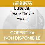 Luisada, Jean-Marc - Escale cd musicale di Luisada, Jean