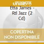 Etta James - Rtl Jazz (2 Cd) cd musicale di Etta James