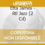 Etta James - Rtl Jazz (2 Cd) cd