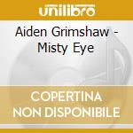 Aiden Grimshaw - Misty Eye cd