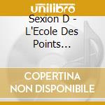 Sexion D - L'Ecole Des Points Vitaux/Les Chroniques Du 75 (2 Cd) cd musicale di Sexion D