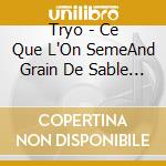Tryo - Ce Que L'On SemeAnd Grain De Sable (2 Cd) cd musicale di Tryo