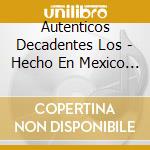 Autenticos Decadentes Los - Hecho En Mexico 25 Aniversario cd