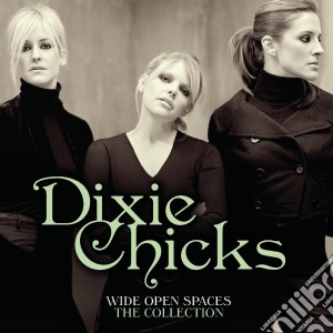 Dixie Chicks - Wide Open Spaces - The Collection cd musicale di Chicks Dixie