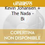 Kevin Johansen + The Nada - Bi cd
