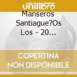 Manseros Santiague?Os Los - 20 Exitos Originales cd