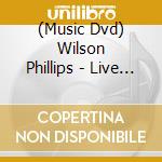 (Music Dvd) Wilson Phillips - Live From Infinity Hall cd musicale