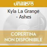 Kyla La Grange - Ashes cd musicale di Kyla La Grange