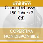 Claude Debussy - 150 Jahre (2 Cd) cd
