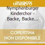 Nymphenburger Kinderchor - Backe, Backe Kuchen-und cd