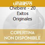 Chebere - 20 Exitos Originales cd