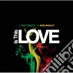 Is This Love: A Pop Tribute Tribute To Bob Marley / Various cd