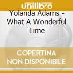 Yolanda Adams - What A Wonderful Time cd musicale di Yolanda Adams