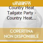 Country Heat Tailgate Party - Country Heat Tailgate Party