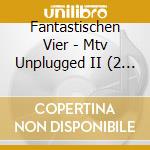 Fantastischen Vier - Mtv Unplugged II (2 Cd) cd musicale di Fantastischen Vier