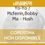 Yo-Yo / Mcferrin,Bobby Ma - Hush cd musicale di Yo