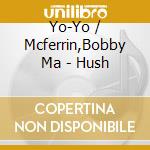 Yo-Yo / Mcferrin,Bobby Ma - Hush cd