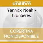 Yannick Noah - Frontieres cd musicale di Yannick Noah