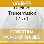 Onelove Trancemission (2 Cd) cd