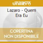 Lazaro - Quem Era Eu cd