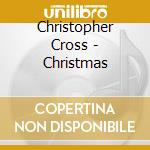 Christopher Cross - Christmas cd musicale di Christopher Cross