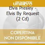 Elvis Presley - Elvis By Request (2 Cd) cd musicale di Elvis Presley