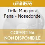 Della Maggiora Fena - Nosedonde cd