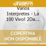 Varios Interpretes - La 100 Vivo! 2Da Edicion cd