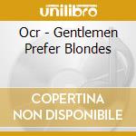 Ocr - Gentlemen Prefer Blondes cd musicale di Ocr