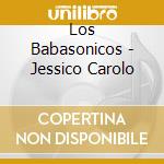 Los Babasonicos - Jessico Carolo cd musicale di Los Babasonicos