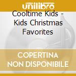 Cooltime Kids - Kids Christmas Favorites cd musicale di Cooltime Kids