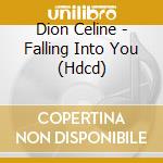 Dion Celine - Falling Into You (Hdcd) cd musicale di Dion Celine